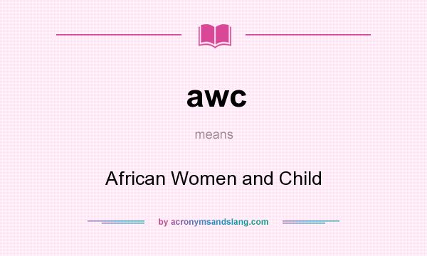 What does awc mean? It stands for African Women and Child