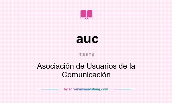 What does auc mean? It stands for Asociación de Usuarios de la Comunicación