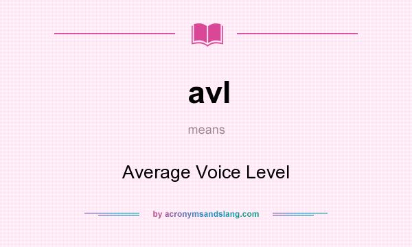 What does avl mean? It stands for Average Voice Level