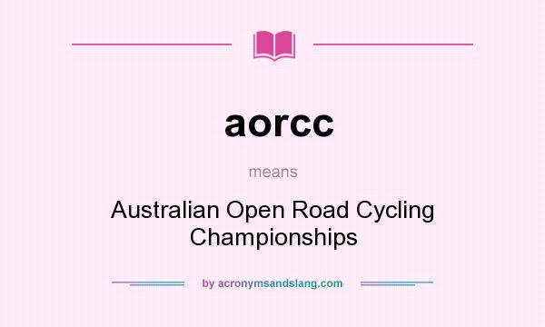 What does aorcc mean? It stands for Australian Open Road Cycling Championships
