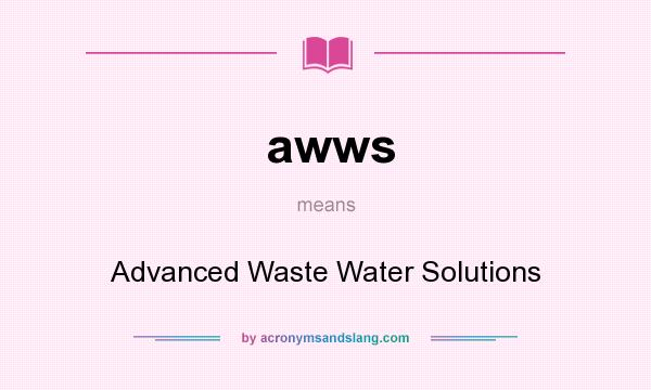 What does awws mean? It stands for Advanced Waste Water Solutions