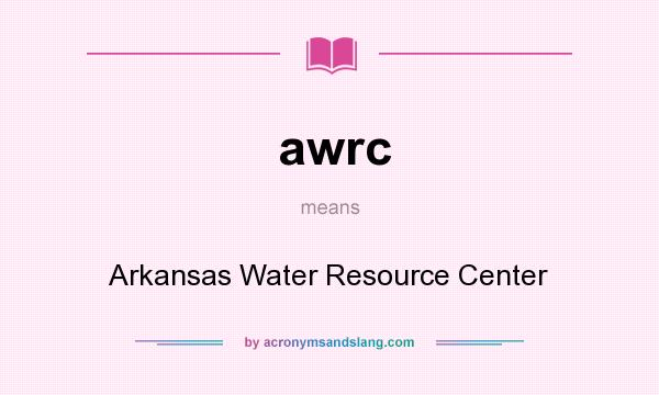 What does awrc mean? It stands for Arkansas Water Resource Center