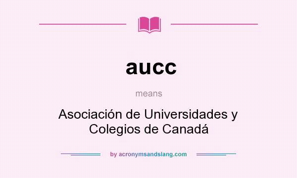 What does aucc mean? It stands for Asociación de Universidades y Colegios de Canadá
