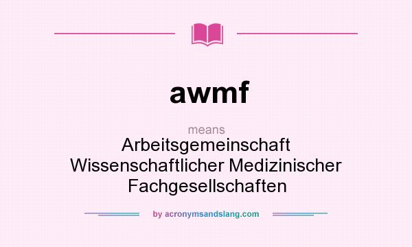 What does awmf mean? It stands for Arbeitsgemeinschaft Wissenschaftlicher Medizinischer Fachgesellschaften