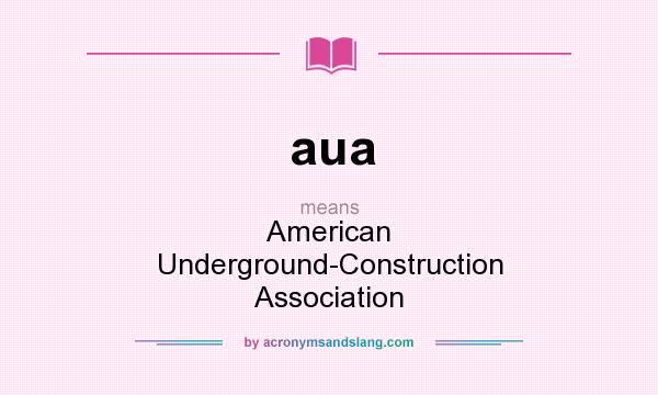 What does aua mean? It stands for American Underground-Construction Association