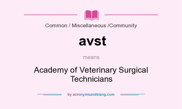 What does avst mean? It stands for Academy of Veterinary Surgical Technicians
