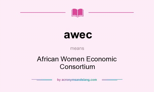 What does awec mean? It stands for African Women Economic Consortium