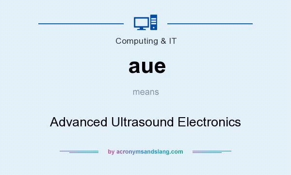 What does aue mean? It stands for Advanced Ultrasound Electronics