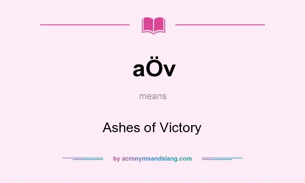 What does aÖv mean? It stands for Ashes of Victory