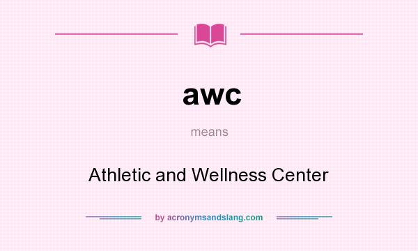 What does awc mean? It stands for Athletic and Wellness Center