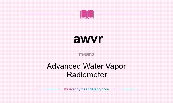 What does awvr mean? It stands for Advanced Water Vapor Radiometer