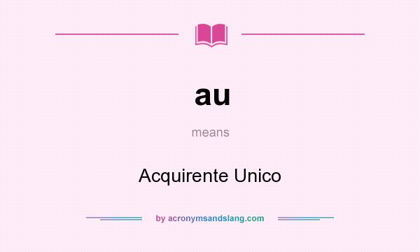 What does au mean? It stands for Acquirente Unico