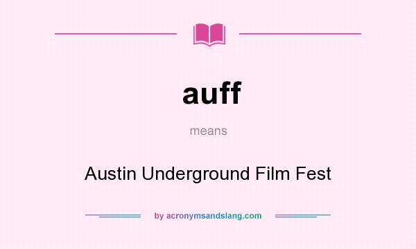 What does auff mean? It stands for Austin Underground Film Fest