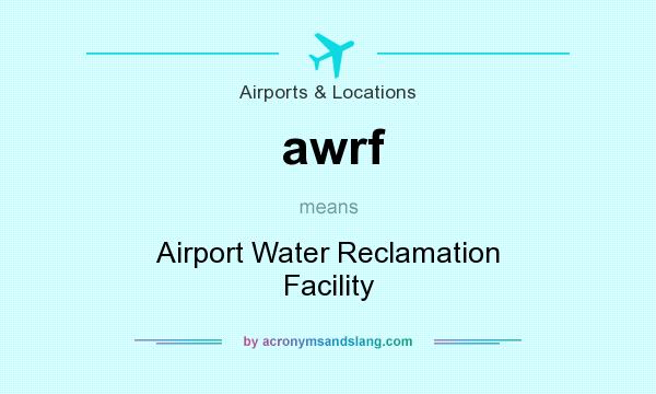 What does awrf mean? It stands for Airport Water Reclamation Facility