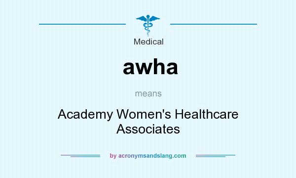 What does awha mean? It stands for Academy Women`s Healthcare Associates