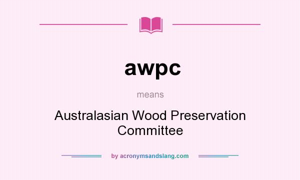 What does awpc mean? It stands for Australasian Wood Preservation Committee