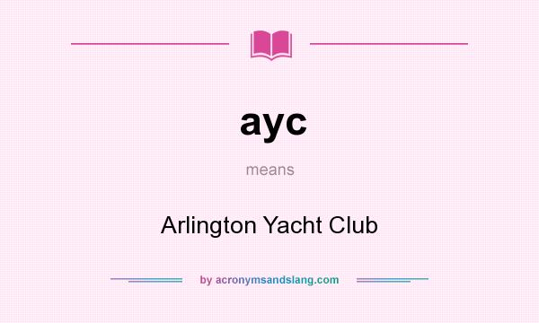 What does ayc mean? It stands for Arlington Yacht Club