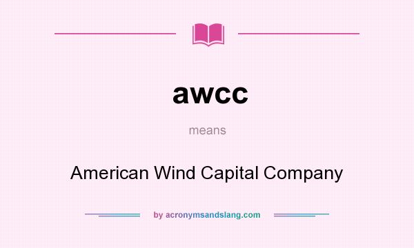 What does awcc mean? It stands for American Wind Capital Company