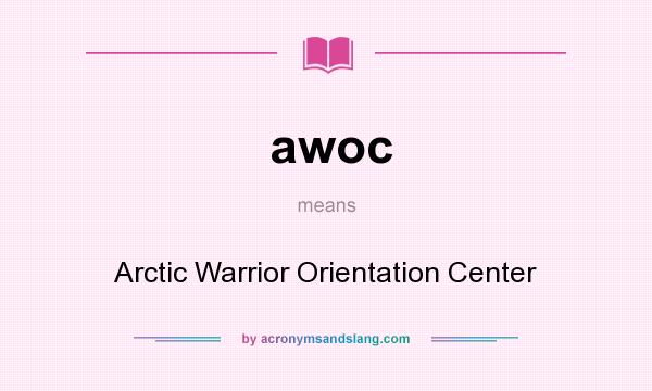 What does awoc mean? It stands for Arctic Warrior Orientation Center