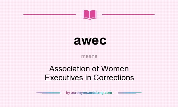 What does awec mean? It stands for Association of Women Executives in Corrections