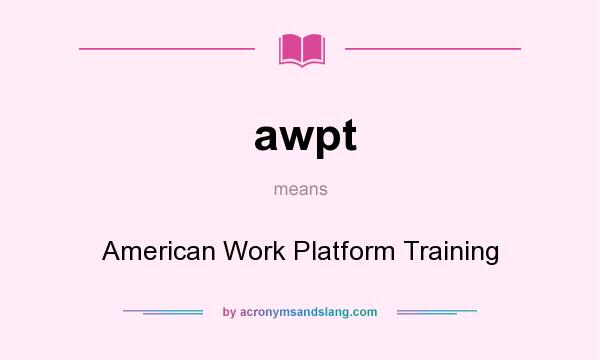What does awpt mean? It stands for American Work Platform Training
