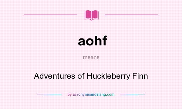 What does aohf mean? It stands for Adventures of Huckleberry Finn