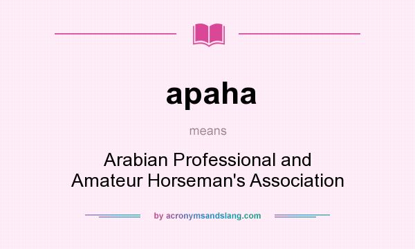 What does apaha mean? It stands for Arabian Professional and Amateur Horseman`s Association