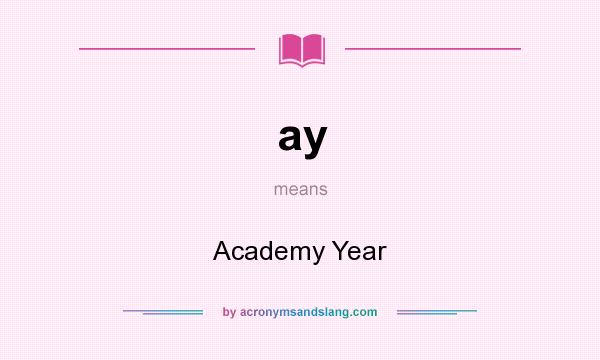 What does ay mean? It stands for Academy Year