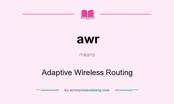 What does awr mean? It stands for Adaptive Wireless Routing