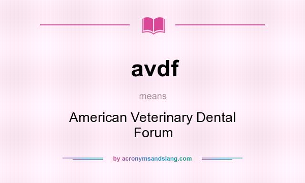 What does avdf mean? It stands for American Veterinary Dental Forum