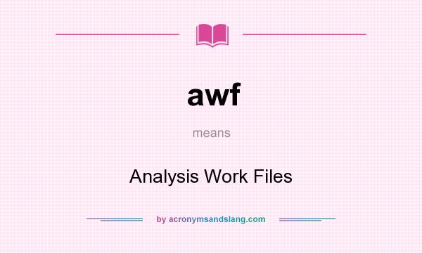 What does awf mean? It stands for Analysis Work Files