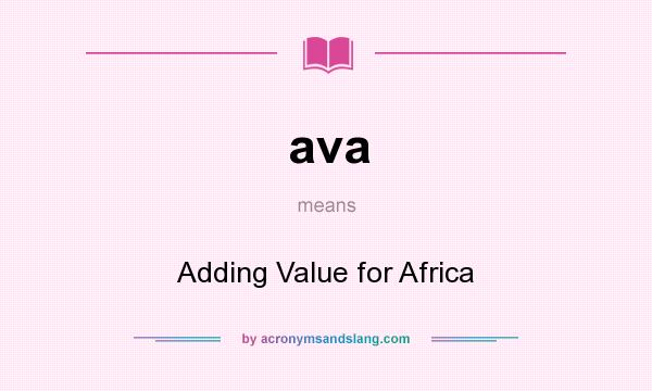 What does ava mean? It stands for Adding Value for Africa