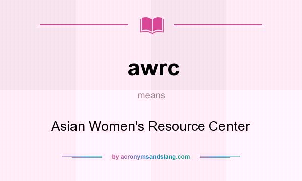 What does awrc mean? It stands for Asian Women`s Resource Center