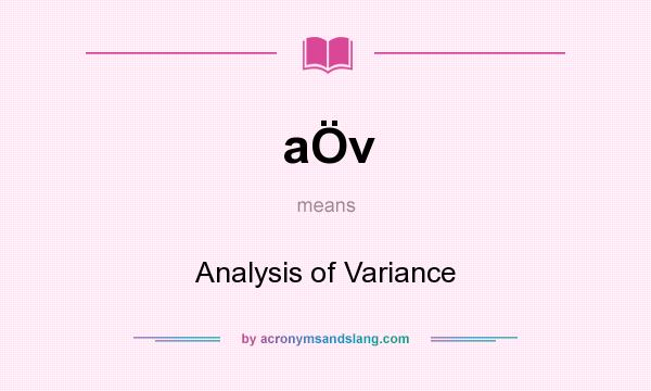 What does aÖv mean? It stands for Analysis of Variance