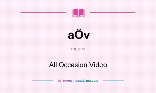 What does aÖv mean? It stands for All Occasion Video