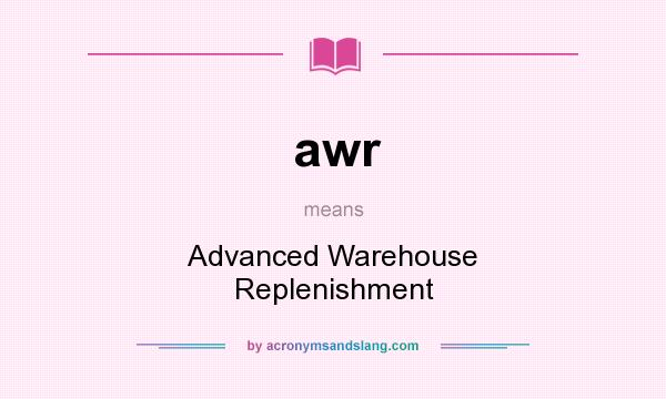 What does awr mean? It stands for Advanced Warehouse Replenishment