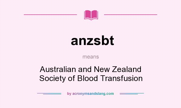 What does anzsbt mean? It stands for Australian and New Zealand Society of Blood Transfusion