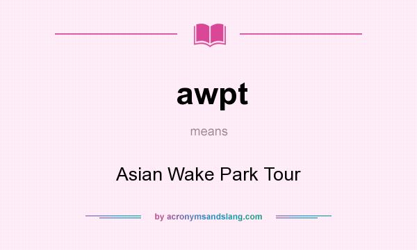 What does awpt mean? It stands for Asian Wake Park Tour