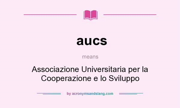 What does aucs mean? It stands for Associazione Universitaria per la Cooperazione e lo Sviluppo