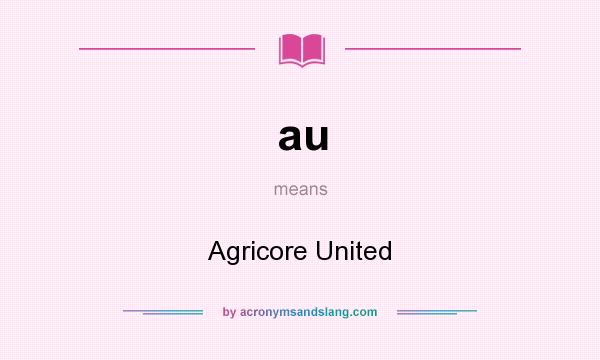What does au mean? It stands for Agricore United