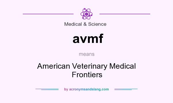What does avmf mean? It stands for American Veterinary Medical Frontiers