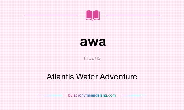 What does awa mean? It stands for Atlantis Water Adventure