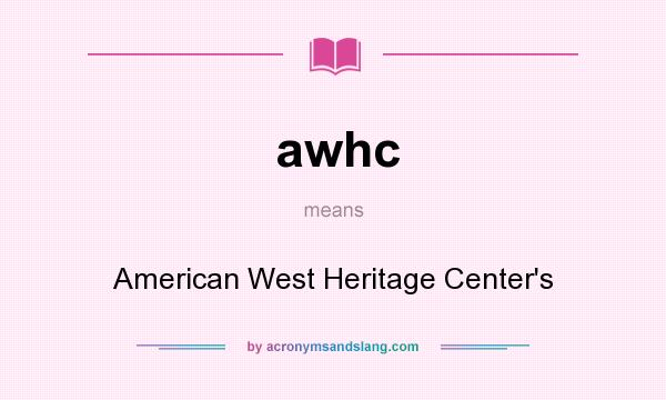 What does awhc mean? It stands for American West Heritage Center`s