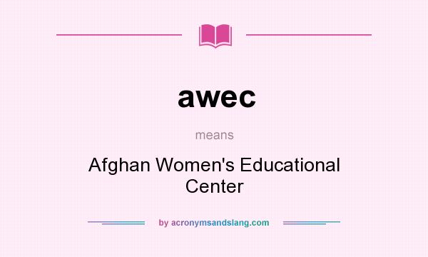 What does awec mean? It stands for Afghan Women`s Educational Center