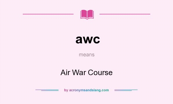 What does awc mean? It stands for Air War Course