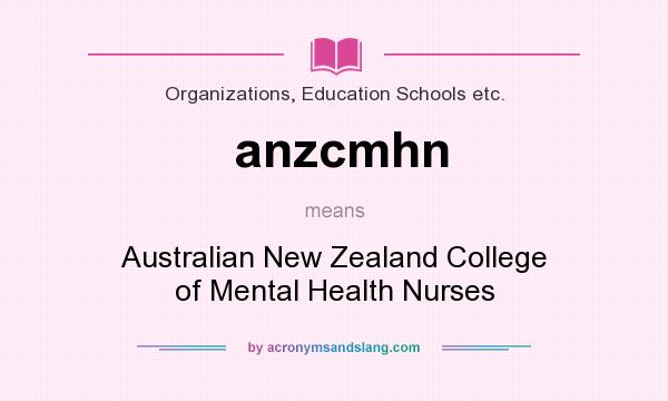 What does anzcmhn mean? It stands for Australian New Zealand College of Mental Health Nurses