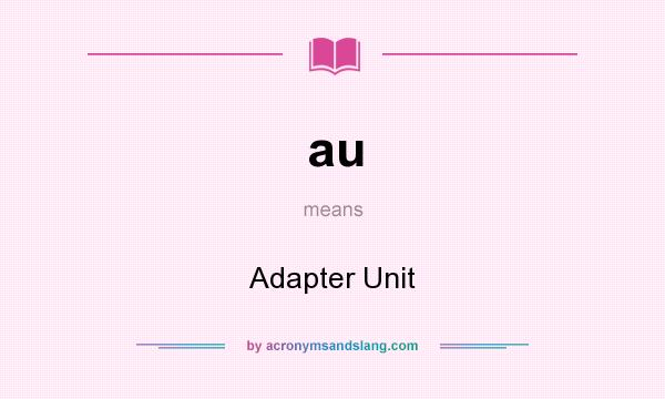What does au mean? It stands for Adapter Unit
