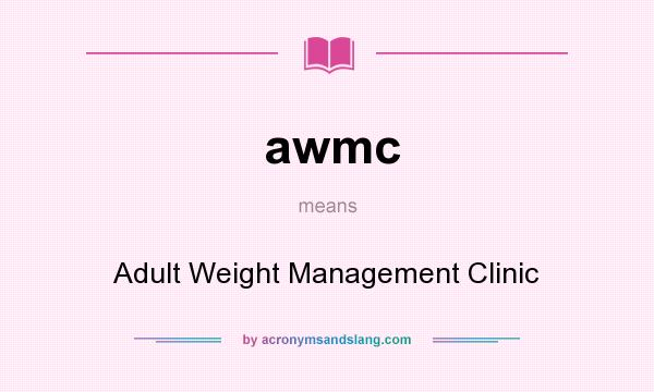 What does awmc mean? It stands for Adult Weight Management Clinic