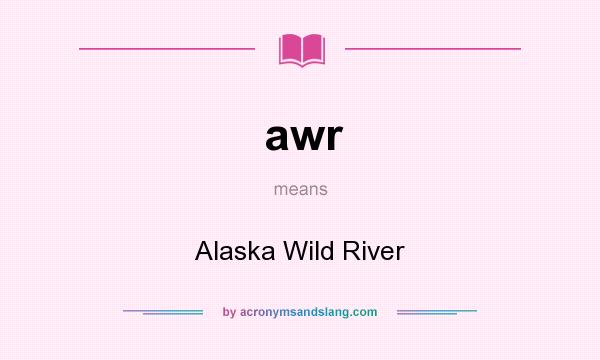 What does awr mean? It stands for Alaska Wild River