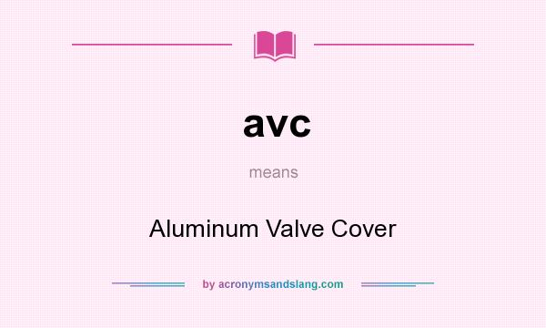 What does avc mean? It stands for Aluminum Valve Cover